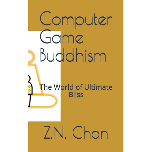 Computer Game Buddhism: The World of Ultimate Bliss - Paperback