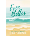 Even Better: Easier Ways to a Happier Life - Hardcover