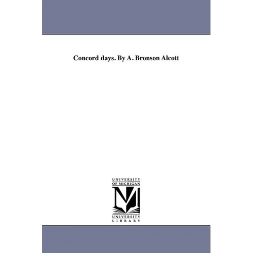 Concord days. By A. Bronson Alcott