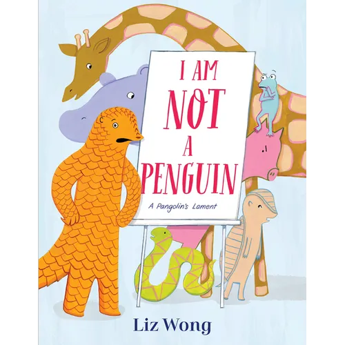 I Am Not a Penguin: A Pangolin's Lament - Hardcover