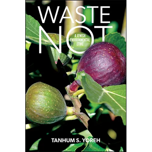 Waste Not: A Jewish Environmental Ethic - Paperback