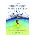 I am the Parent who Stayed: Joyfully parenting alone - Paperback