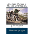 American Warfare in the Pre-Civil War Era: A 59-Minute Perspective