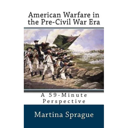 American Warfare in the Pre-Civil War Era: A 59-Minute Perspective