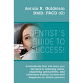 A Dentist's Guide To Success!: A handbook that will show you the keys to reducing stress, improving productivity, and ultimately finding success and h - Paperback