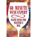 60 - Minute Wine Expert: Taste Wine The Master's Way - Paperback