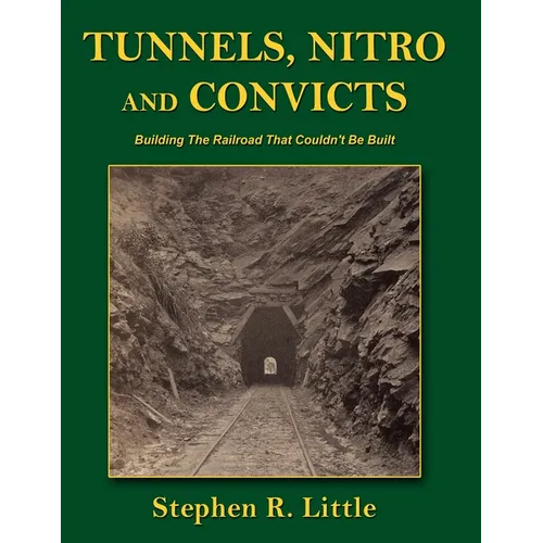 Tunnels, Nitro and Convicts: Building the Railroad That Couldn't Be Built - Paperback