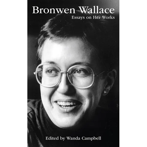 Bronwen Wallace: Essays on Her Works Volume 55 - Paperback