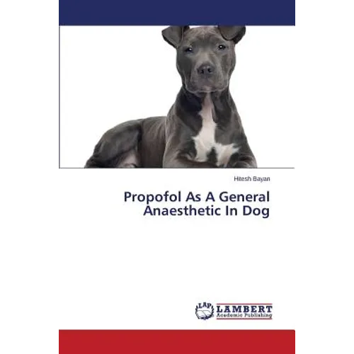 Propofol As A General Anaesthetic In Dog - Paperback