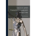 Sacco and Vanzetti, Labor's Martyrs