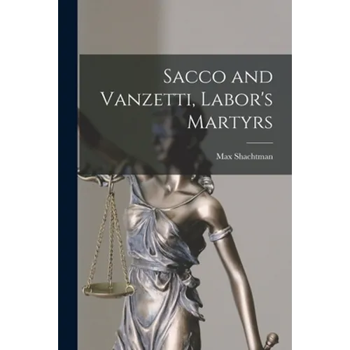 Sacco and Vanzetti, Labor's Martyrs