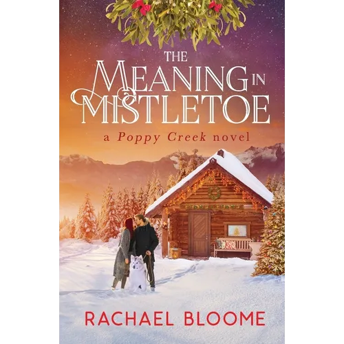The Meaning in Mistletoe: A Poppy Creek Novel - Paperback