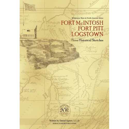 Fort McIntosh, Fort Pitt, Logstown: Three Historical Sketches