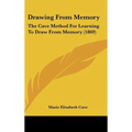 Drawing From Memory: The Cave Method For Learning To Draw From Memory (1869) - Hardcover