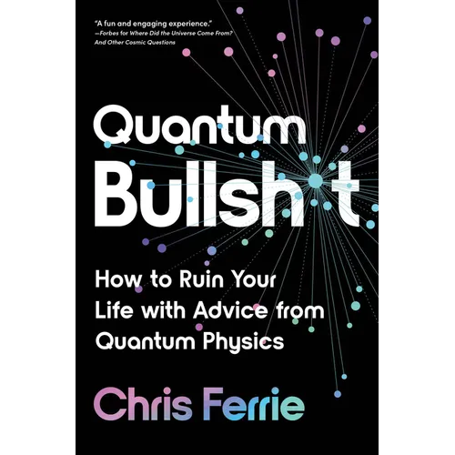 Quantum Bullsh*t: How to Ruin Your Life with Advice from Quantum Physics - Paperback