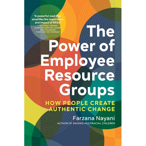The Power of Employee Resource Groups: How People Create Authentic Change - Paperback
