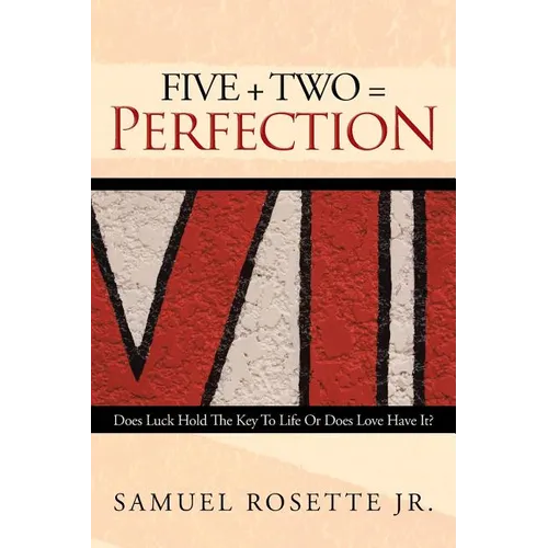 Five + Two = Perfection: Does Luck Hold The Key To Life Or Does Love Have It? - Paperback