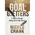 Goal Getters: 5 Steps to Finally Getting What You Want - Paperback