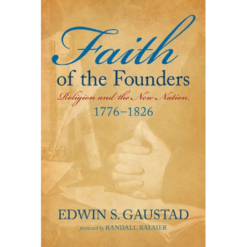 Faith of the Founders: Religion and the New Nation, 1776-1826
