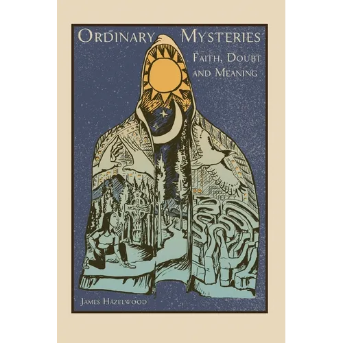 Ordinary Mysteries: Reflections on Faith, Doubt and Meaning - Paperback