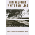 Interrupting White Privilege: Catholic Theologians Break the Silence - Paperback