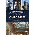 A History Lover's Guide to Chicago - Paperback