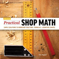 Practical Shop Math: Simple Solutions to Workshop Fractions, Formulas + Geometric Shapes - Paperback