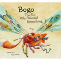 Bogo the Fox Who Wanted Everything (Junior Library Guild Selection) - Hardcover