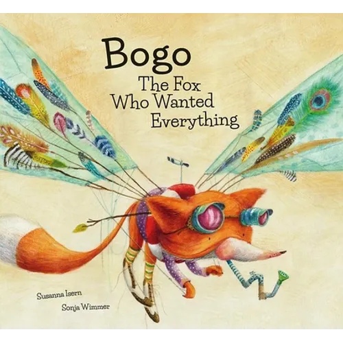 Bogo the Fox Who Wanted Everything (Junior Library Guild Selection) - Hardcover
