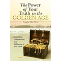 The Power of Your Truth in the Golden Age: Activation, Confirmation, and Validation of New Earth - Paperback
