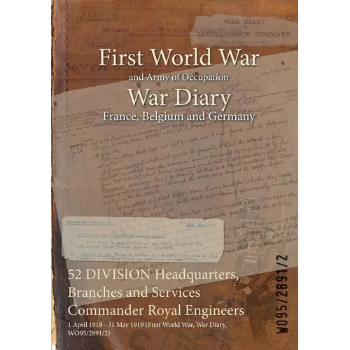 52 DIVISION Headquarters, Branches and Services Commander Royal Engineers: 1 April 1918 - 31 May 1919 (First World War, War Diary, WO95/2891/2)
