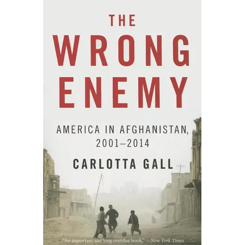 The Wrong Enemy: America in Afghanistan, 2001-2014 - Paperback