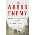 The Wrong Enemy: America in Afghanistan, 2001-2014 - Paperback