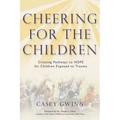 Cheering for the Children: Creating Pathways to HOPE for Children Exposed to Trauma - Paperback