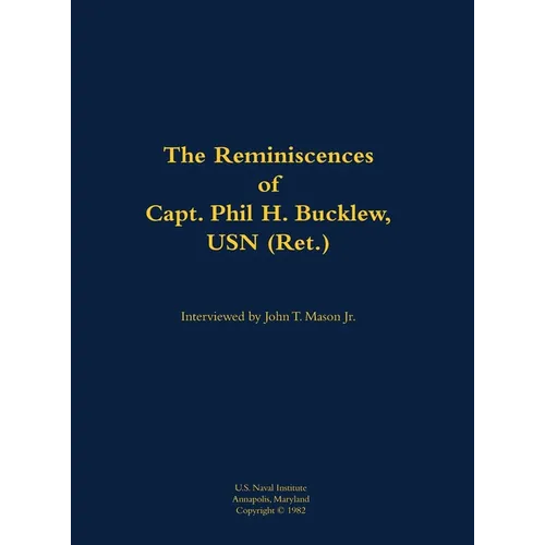 The Reminiscences of Capt. Phil H. Bucklew, USN (Ret.): 1914-1991