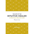 The art of the intuitive healer. Volume 2: a practical healing guide - Paperback