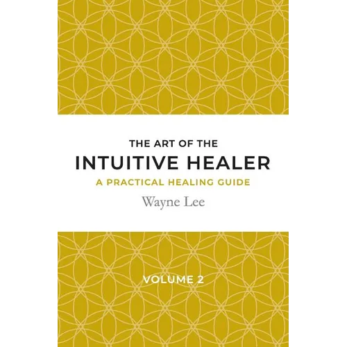 The art of the intuitive healer. Volume 2: a practical healing guide - Paperback