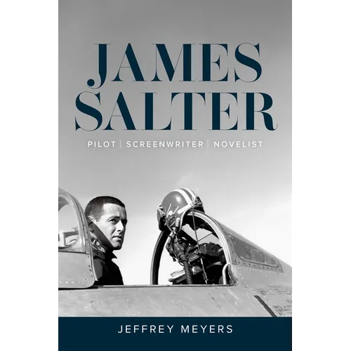 James Salter: Pilot, Screenwriter, Novelist - Hardcover