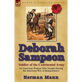Deborah Sampson, Soldier of the Continental Army: An American Woman Who Fought During the American War of Independence