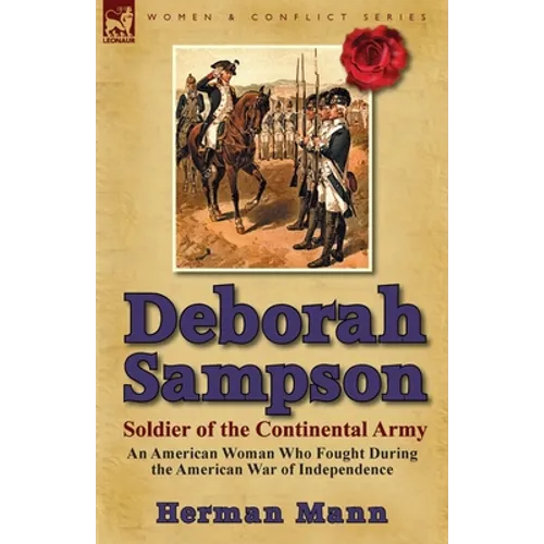 Deborah Sampson, Soldier of the Continental Army: An American Woman Who Fought During the American War of Independence