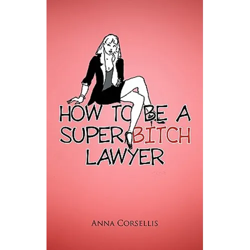 How to Be a Super Bitch Lawyer
