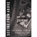 Seeing from Above: The Aerial View in Visual Culture - Paperback