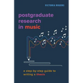 Postgraduate Research in Music: A Step-By-Step Guide to Writing a Thesis - Paperback