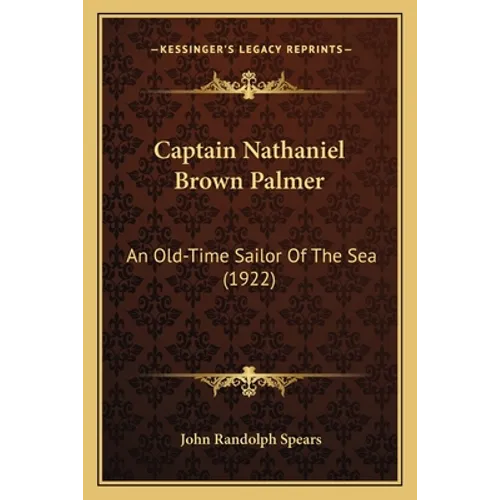 Captain Nathaniel Brown Palmer: An Old-Time Sailor Of The Sea (1922)