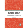 Classroom Change in Developing Countries: From Progressive Cage to Formalistic Frame - Paperback