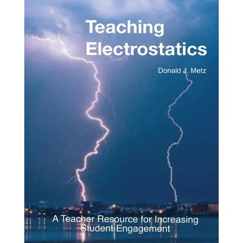 Teaching Electrostatics: A Teacher's Resource for Increasing Student Engagement - Paperback