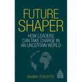 Future Shaper: How Leaders Can Take Charge in an Uncertain World - Paperback