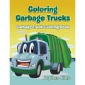 Coloring Garbage Trucks: Garbage Truck Coloring Book - Paperback