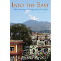 Into The East: Three Journeys Through India & Nepal - Paperback