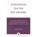 Stockholm on the Rio Grande: A Swedish Farming Colony on the Mesquite Frontier of Southernmost Texas (1912-1985)